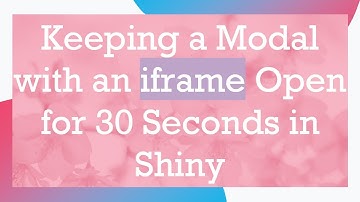 Keeping a Modal with an iframe Open for 30 Seconds in Shiny