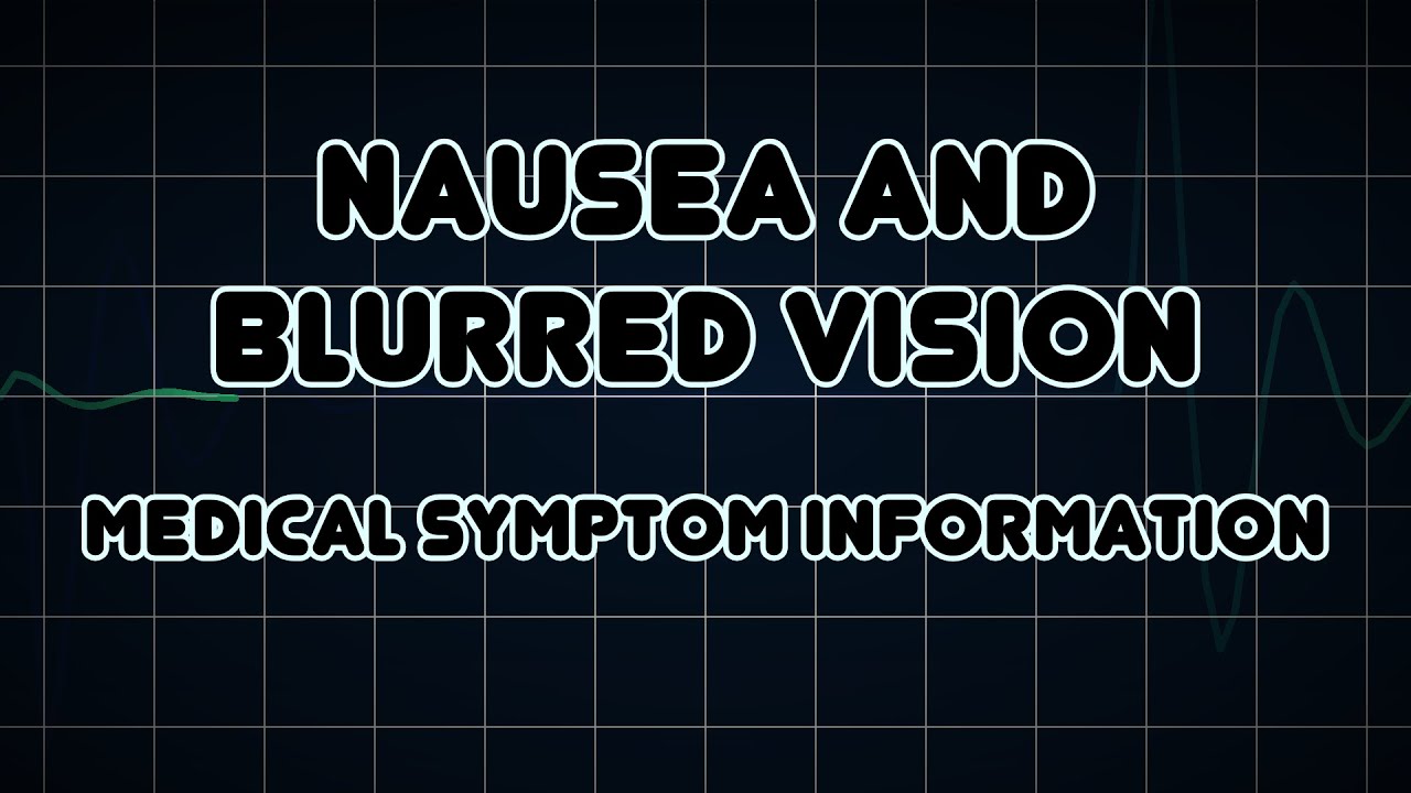 Nausea and Blurred vision (Medical Symptom) YouTube
