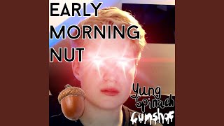 Early Morning Nut Early Morning Nut