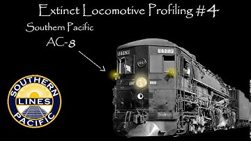 Extinct Locomotive Profiling Episode 4: Southern Pacific AC-8 Cab Forward