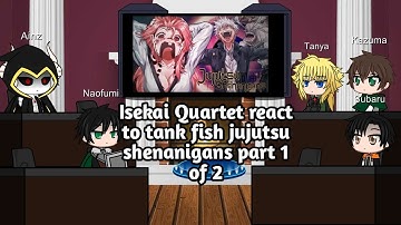 Isekai quartet react to Tank fish jujutsu shenanigans part 1 of 2