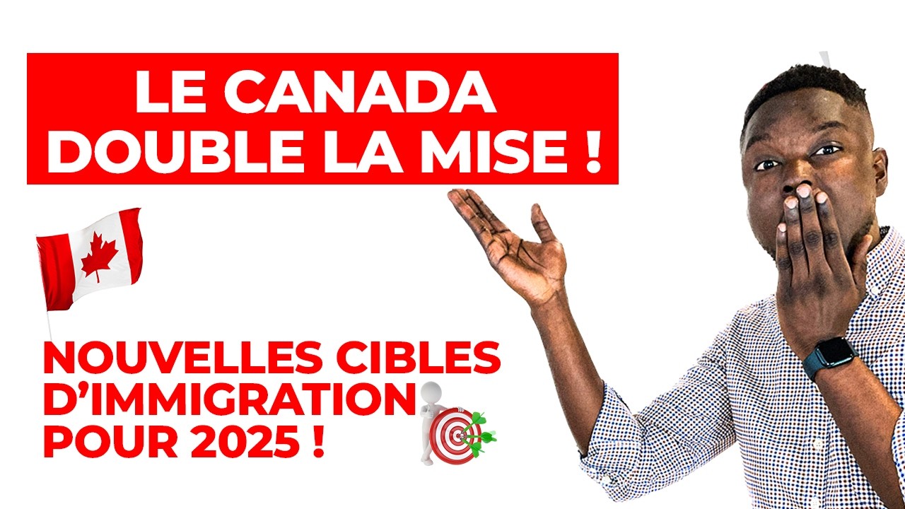 LE CANADA DOUBLE LA MISE ! NOUVELLES CIBLES D’IMMIGRATION POUR 2025 ...
