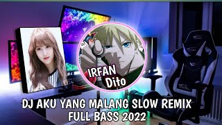 DJ AKU YANG MALANG SLOW REMIX FULL BASS 2022