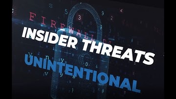 Insider Threats Unintentional