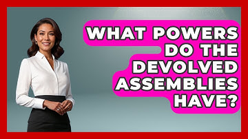 What Powers Do The Devolved Assemblies Have? - Making Politics Simple