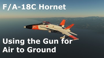 DCS World Tutorials - F/A-18C Hornet - Using the Gun for Air to Ground