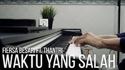 WAKTU YANG SALAH - FIERSA BESARI FT. THANTRI Piano Cover  - Durasi: 5:29. 