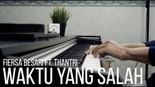WAKTU YANG SALAH - FIERSA BESARI FT. THANTRI Piano Cover