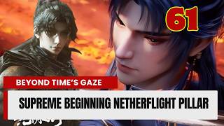 💥Beyond Time's Gaze Episode 61. Supreme Beginning Netherflight Pillar | Chinese Fantasy Anime.