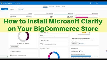 How to install Microsoft Clarity in a BigCommerce Store