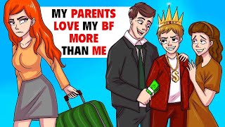 My Parents Love My BF More Than Me Cause He is Rich | My Animated Story