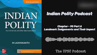 Chapter 90 Part A | Landmark Judgements and Their Impact | UPSC Indian Polity Podcast