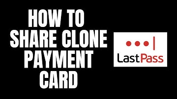 How To Share Clone Payment Card LastPass Tutorials