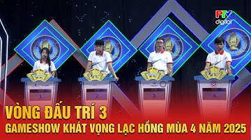 Vòng Đấu Trí 3 | Gameshow Khát vọng Lạc Hồng Mùa 4 năm 2025