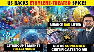 Business News: US Backs Ethylene-Treated Spices, Binance Ban Lifted, Citigroup&#39;s Market Rebalancing