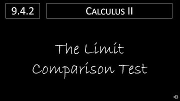 Calculus II - 9.4.2 The Limit Comparison Test