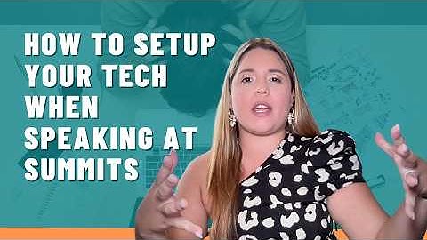 How To Setup Tech For Your Video When Speaking At Virtual Events  Summits or When Hosting One