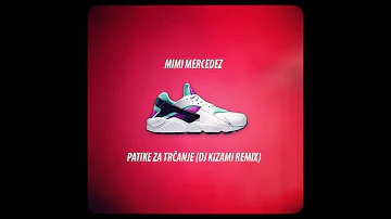 Mimi Mercedez - Patike Za Trčanje (DJ Kizami REMIX)