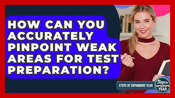 How Can You Accurately Pinpoint Weak Areas For Test Preparation? - Steps to Sophomore Year
