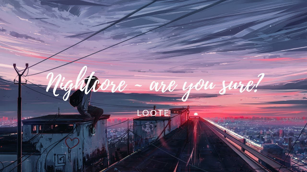 Nightcore ~ are you sure?