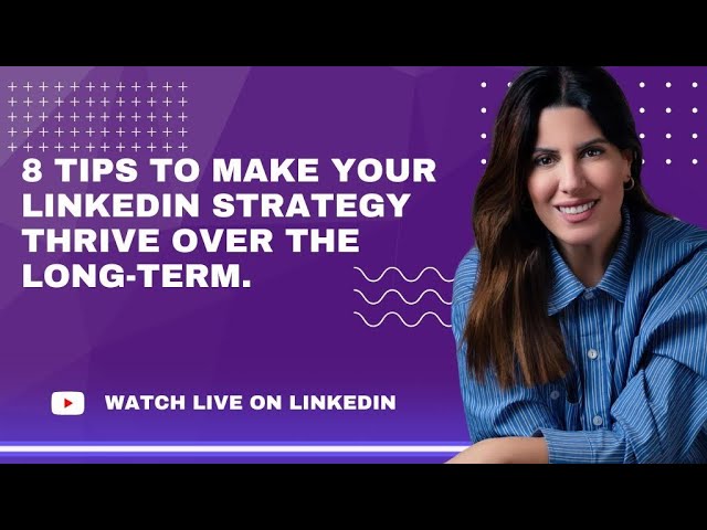 8 TIPS to make your LinkedIn Strategy thrive over the long-term.