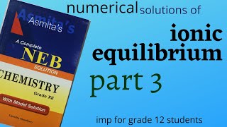IONIC EQUILIBRIUM NUMERICALS (part -3 ) FOR NEB EXAM 2021- Grade 12 OLD IS GOLD |EXPLAINED IN NEPALI
