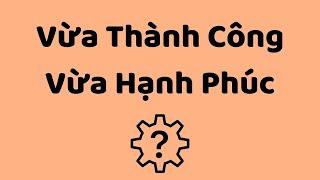 Vừa Thành Công, Vừa Hạnh Phúc | Tri Kỷ Cảm Xúc Web5ngay