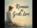 Remain in God's Love Part II | #bible #biblestudy #godslove