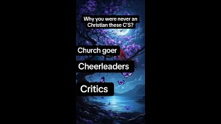 Why You Were never a Christian these C’s