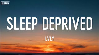 Lvly - Sleep Deprived (Lyrics)