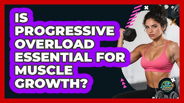 Is Progressive Overload Essential For Muscle Growth?