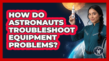 How Do Astronauts Troubleshoot Equipment Problems?