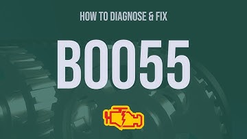 How to Diagnose and Fix B0055 Engine Code - OBD II Trouble Code Explain