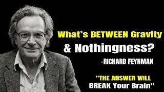 What’s BETWEEN Gravity and Nothingness  My Answer Will BREAK Your Brain