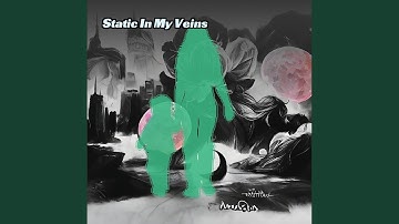 Static In My Veins