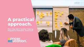 A Practical Approach: The 1 Day ASCO Quality Training Program in Romania, June 15th, 2023
