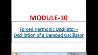 MODULE X -- FORCED HARMONIC OSCILLATOR--