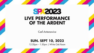 SPX 2023: Live Performance Of The Ardent by Carl Antonowicz
