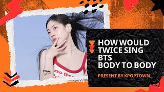 Famous [292ND HOW WOULD] TWICE SING BTS - BODY TO BODY Profile