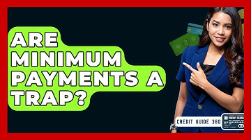 Are Minimum Payments A Trap? - CreditGuide360.com
