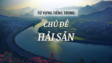 HỌC TIẾNG TRUNG - TỪ VỰNG CHỦ ĐỀ HẢI SẢN