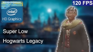 What does it take to run Hogwarts Legacy at 120 FPS on Intel HD Graphics? (Lag fix for low-end GPUs)