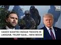Vance Wanted Indian Troops In Ukraine, Trump Replied…: New Book's Claim On Russia War| USA
