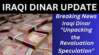 BREAKING NEWS UNPACKING THE REVALUATION SPECULATION/IRAQI DINAR NEWS TODAY 2024/IRAQI DINAR NEWS