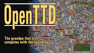 OpenTTD - The grandpa that still competes with the youngings