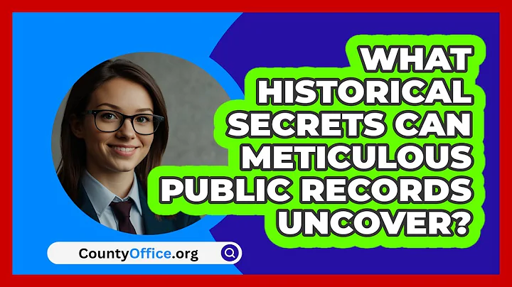 What Historical Secrets Can Meticulous Public Records Uncover? - CountyOffice.org