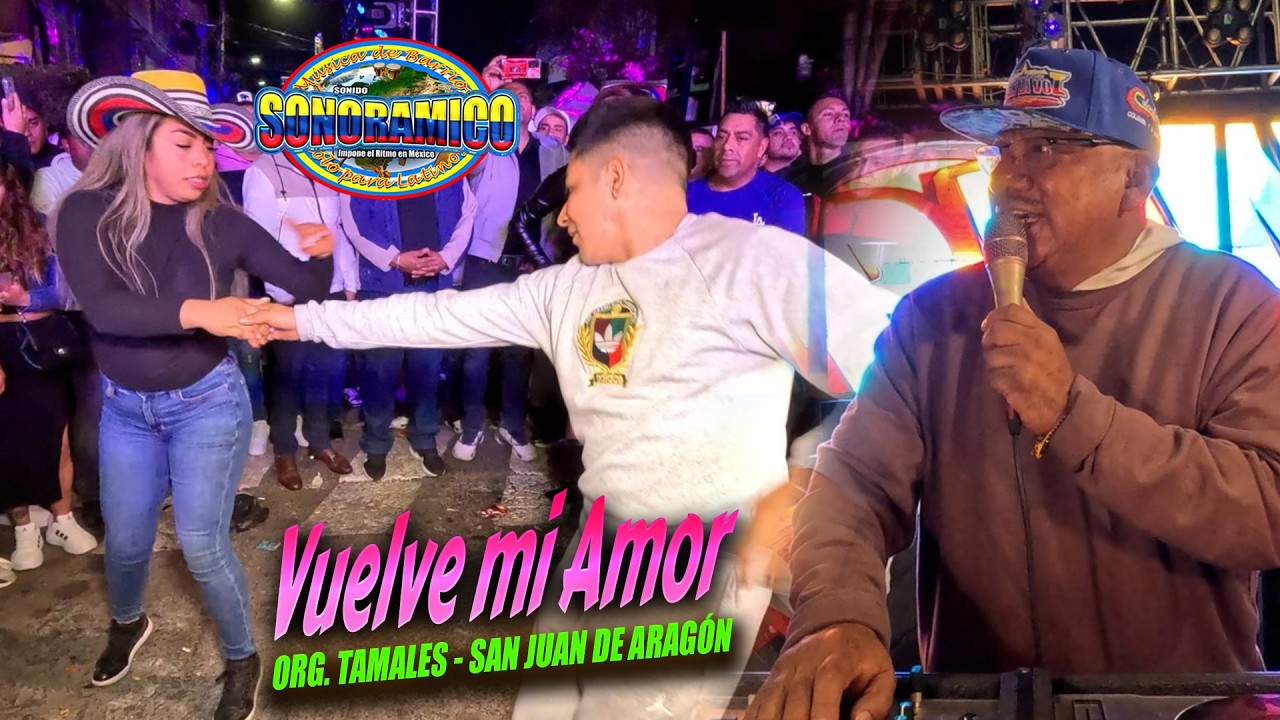 Y Todavia Me Quieres ? VUELVE MI AMOR - SONIDO SONORAMICO - LOS TAMALES - SAN JUAN DE ARAGON 2026