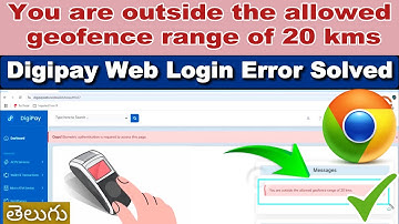 How To Solve You are outside the allowed geofence range of 20 kms DigiPay Web Login Error in Chrome