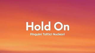 Pinguini Tattici Nucleari - Hold On (Testo/Lyrics)