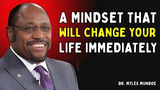 A Mindset That Will Change Your Life IMMEDIATELY | Dr. Myles Munroe